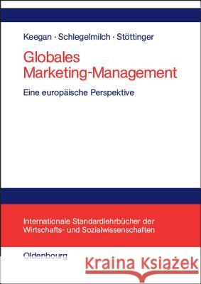 Globales Marketing-Management: Eine Europäische Perspektive Warren J Keegan (Pace University), Bodo Schlegelmilch, Barbara Stöttinger 9783486250053