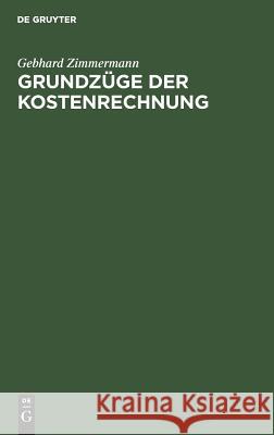 Grundzüge der Kostenrechnung Gebhard Zimmermann 9783486250725 Walter de Gruyter