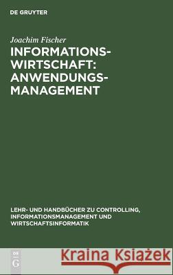 Informationswirtschaft: Anwendungsmanagement Joachim Fischer 9783486250787 Walter de Gruyter