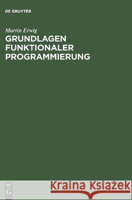 Grundlagen funktionaler Programmierung Martin Erwig 9783486251005