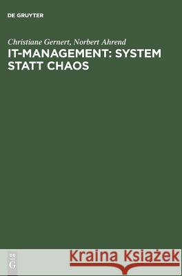 IT-Management: System statt Chaos Christiane Gernert, Norbert Ahrend 9783486251074 Walter de Gruyter
