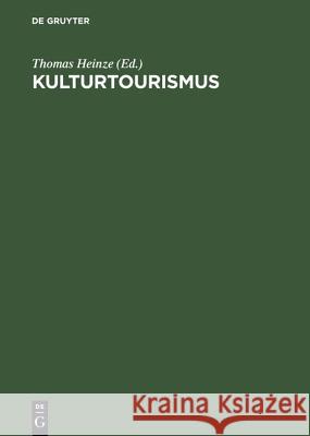 Kulturtourismus: Grundlagen, Trends Und Fallstudien Professor of Organic Chemistry Thomas Heinze (Friedrich-Schiller-Universit't of Jena Germany) 9783486251081 Walter de Gruyter