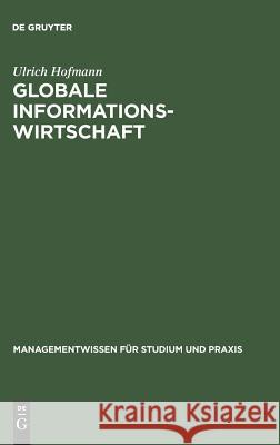 Globale Informationswirtschaft Hofmann, Ulrich 9783486251401 Oldenbourg Wissenschaftsverlag