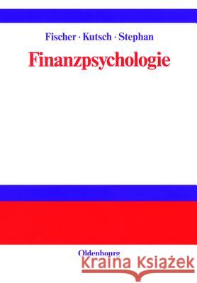 Finanzpsychologie Lorenz Fischer Thomas Kutsch Ekkehard Stephan 9783486251791 Walter de Gruyter