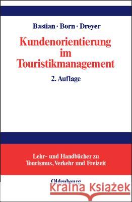 Kundenorientierung im Touristikmanagement Harald Bastian, Karl Born, Axel Dreyer 9783486253047 Walter de Gruyter