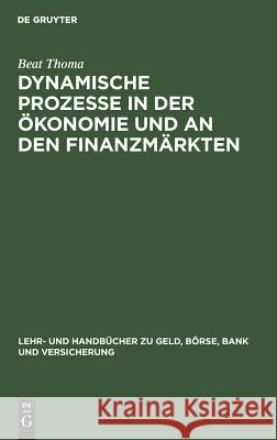 Dynamische Prozesse in der Ökonomie und an den Finanzmärkten Beat Thoma 9783486254228 Walter de Gruyter