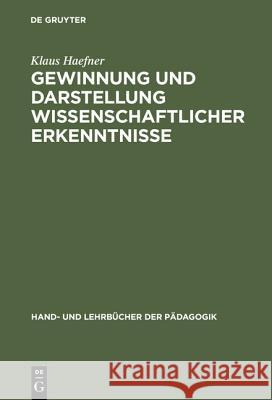 Gewinnung Und Darstellung Wissenschaftlicher Erkenntnisse: Insbesondere Fur Universitare Studien-, Staatsexamens-, Diplom- Und Doktorarbeiten Klaus Haefner 9783486254440 Walter de Gruyter