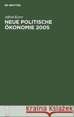 Neue Politische Ökonomie 2005 Alfred Kyrer 9783486255683 Walter de Gruyter