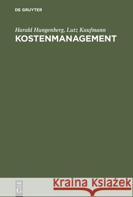 Kostenmanagement: Einführung in Schaubildform Harald Hungenberg, Lutz Kaufmann 9783486255744 Walter de Gruyter