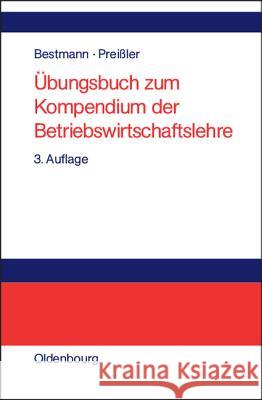 Übungsbuch Zum Kompendium Der Betriebswirtschaftslehre Uwe Bestmann, Peter R Preißler 9783486256321 Walter de Gruyter