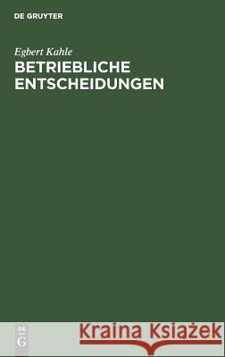 Betriebliche Entscheidungen Egbert Kahle 9783486256338 Walter de Gruyter