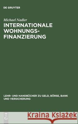 Internationale Wohnungsfinanzierung: Rentabilität Und Risiken Des Privatkundengeschäfts Unter Beachtung Der Wohneigentumsförderung Und Inflationsunsicherheit Michael Nadler 9783486256864 Walter de Gruyter