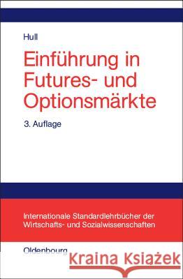 Einführung in Futures- Und Optionsmärkte John C Hull (University of Toronto), Almut Oetjen, Holger Wacker 9783486257052 Walter de Gruyter