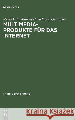 Multimedia-Produkte für das Internet Nuria Vath, Marcus Hasselhorn, Gerd Lüer 9783486257472 Walter de Gruyter