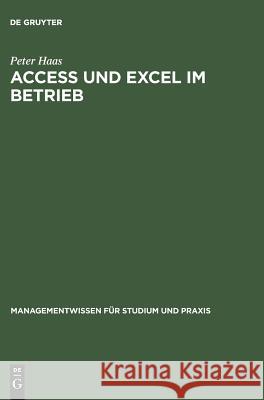 Access und Excel im Betrieb Peter Haas (University of Massachusetts, Amherst) 9783486257892 Walter de Gruyter