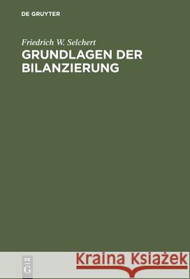 Grundlagen der Bilanzierung Friedrich W Selchert 9783486257984