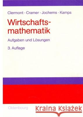 Wirtschaftsmathematik: Aufgaben Und Lösungen Clermont, Stefan 9783486258226