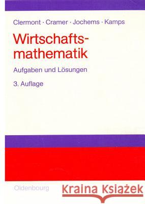 Wirtschaftsmathematik: Aufgaben Und Lösungen Clermont, Stefan 9783486258226 Oldenbourg Wissenschaftsverlag