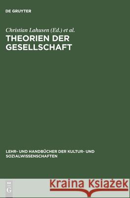 Theorien der Gesellschaft Christian Lahusen, Carsten Stark 9783486258448 Walter de Gruyter