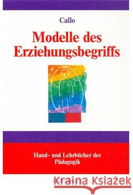 Modelle des Erziehungsbegriffs Callo, Christian 9783486258868 Oldenbourg Wissenschaftsverlag