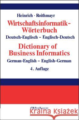 Wirtschaftsinformatik-Wörterbuch - Dictionary of Economic Informatics: Deutsch-Englisch. Englisch-Deutsch. German-English. English-German Heinrich, Lutz J. 9783486259438 Oldenbourg Wissenschaftsverlag