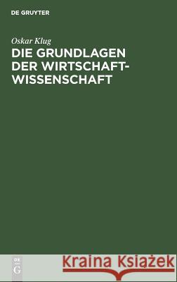 Die Grundlagen der Wirtschaftwissenschaft Oskar Klug 9783486268010 Walter de Gruyter