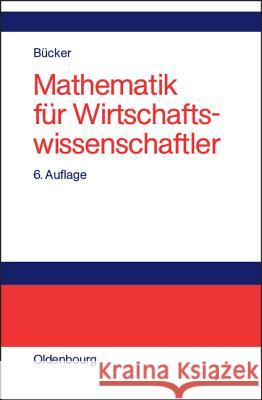 Mathematik für Wirtschaftswissenschaftler Bücker, Rüdiger 9783486272550 Oldenbourg Wissenschaftsverlag