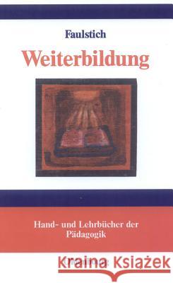 Weiterbildung: Begründungen Lebensentfaltender Bildung Peter Faulstich 9783486273267 Walter de Gruyter