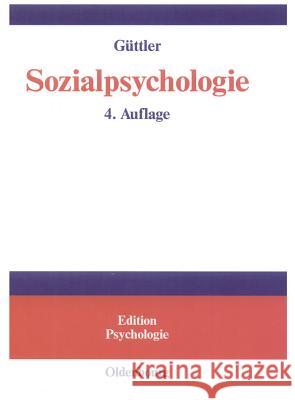 Sozialpsychologie: Soziale Einstellungen, Vorurteile, Einstellungsänderungen Güttler, Peter O. 9783486273304 Oldenbourg Wissenschaftsverlag