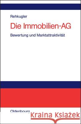 Die Immobilien-AG: Bewertung Und Marktattraktivität Heinz Rehkugler 9783486273533 Walter de Gruyter