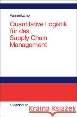 Quantitative Logistik Für Das Supply-Chain-Management Richard Vahrenkamp 9783486273694 Walter de Gruyter