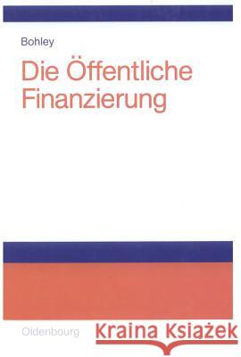 Die Öffentliche Finanzierung: Steuern, Gebühren Und Öffentliche Kreditaufnahme Einführung Peter Bohley 9783486273748 Walter de Gruyter