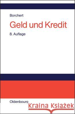 Geld Und Kredit: Einführung in Die Geldtheorie Und Geldpolitik Borchert, Manfred 9783486274202 Oldenbourg Wissenschaftsverlag