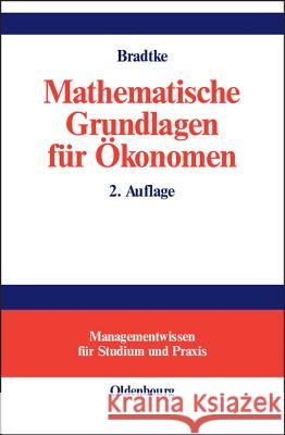 Mathematische Grundlagen Für Ökonomen Bradtke, Thomas 9783486274370