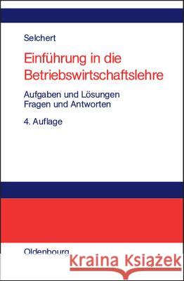 Einführung in die Betriebswirtschaftslehre Selchert, Friedrich W. 9783486274561