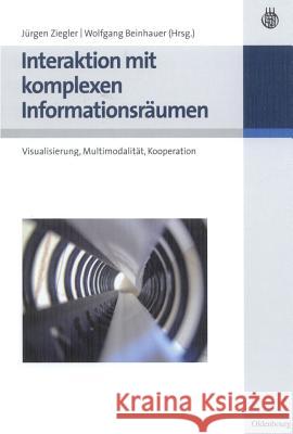 Interaktion mit komplexen Informationsräumen Jürgen Ziegler, Wolfgang Beinhauer 9783486275179