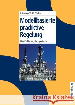 Modellbasierte prädiktive Regelung Rainer Dittmar, Bernd-Markus Pfeiffer (Karlsruhe) 9783486275230 Walter de Gruyter