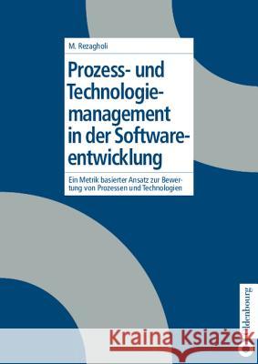 Prozess- und Technologiemanagement in der Softwareentwicklung Mohsen Rezagholi 9783486275490