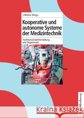 Kooperative Und Autonome Systeme Der Medizintechnik: Funktionswiederherstellung Und Organersatz Jürgen Werner 9783486275599