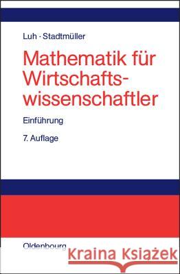 Mathematik Für Wirtschaftswissenschaftler: Einführung Wolfgang Luh, Karin Stadtmüller 9783486275698 Walter de Gruyter