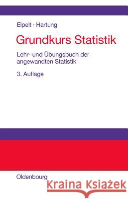 Grundkurs Statistik: Lehr- Und Übungsbuch Der Angewandten Statistik Bärbel Elpelt, Joachim Hartung 9783486275926 Walter de Gruyter