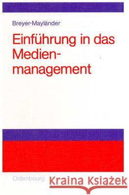 Einführung in das Medienmanagement Thomas Breyer-Mayländer 9783486275940