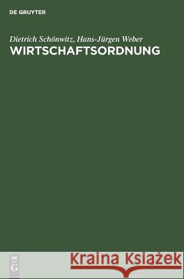 Wirtschaftsordnung Dietrich Schönwitz, Hans-Jürgen Weber 9783486279818 Walter de Gruyter