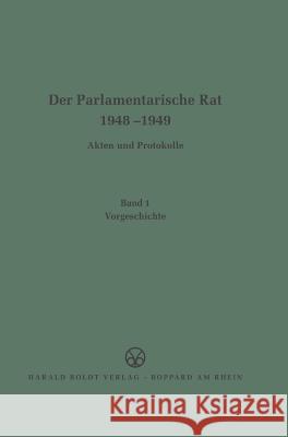 Der Parlamentarische Rat 1948-1949, BAND 1, Vorgeschichte Deutscher Bundestag 9783486416114 Walter de Gruyter