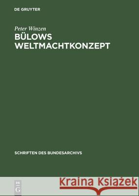 Bülows Weltmachtkonzept: Untersuchungen Zur Frühphase Seiner Außenpolitik 1897-1901 Peter Winzen 9783486416435 Walter de Gruyter