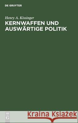 Kernwaffen und Auswärtige Politik Kissinger, Henry a. 9783486416626 Oldenbourg Wissenschaftsverlag