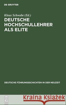 Deutsche Hochschullehrer als Elite Klaus Schwabe 9783486418736 Walter de Gruyter