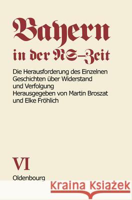 Die Herausforderung Des Einzelnen: Geschichten Über Widerstand Und Verfolgung Elke Fröhlich-Broszat, Elke Fröhlich-Broszat 9783486424119 Walter de Gruyter