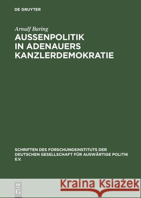 Außenpolitik in Adenauers Kanzlerdemokratie: Bonns Beitrag Zur Europäischen Verteidigungsgemeinschaft Arnulf Baring 9783486429510 Walter de Gruyter