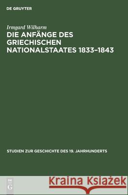 Die Anfänge Des Griechischen Nationalstaates 1833-1843 Wilharm, Irmgard 9783486475319 Walter de Gruyter